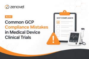 Common GCP Compliance Mistakes in Medical Device Clinical Trials