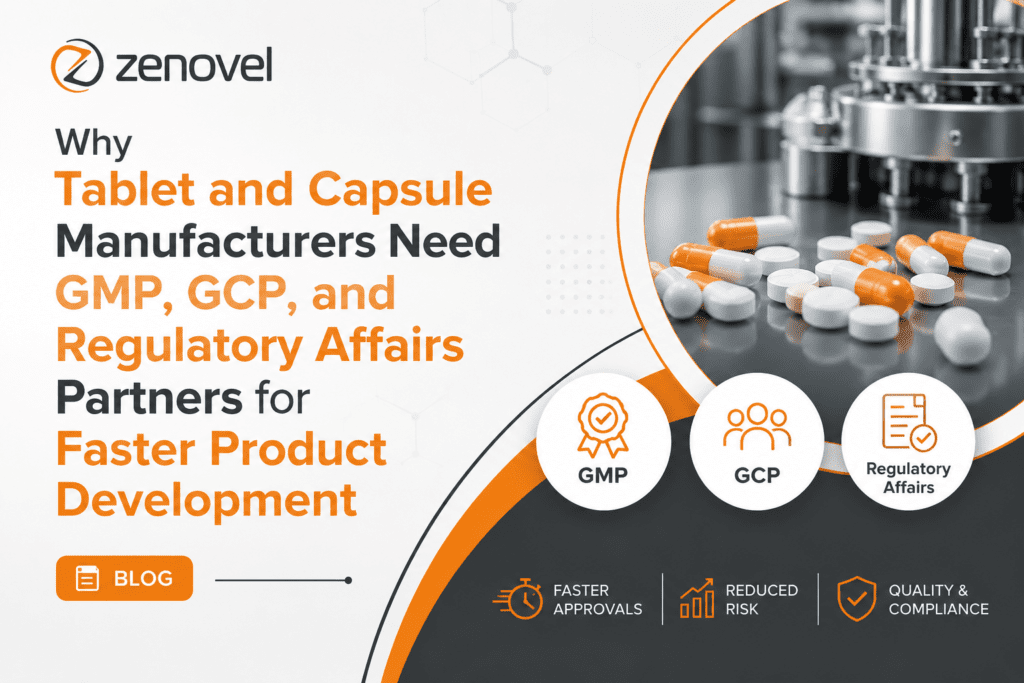 Why Tablet and Capsule Manufacturers Need GMP, GCP, and Regulatory Affairs Partners for Faster Product Development